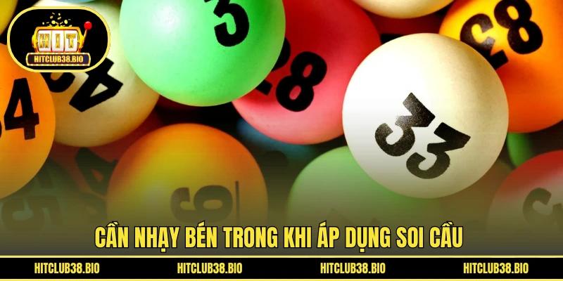 Cần nhạy bén trong khi áp dụng soi cầu 
