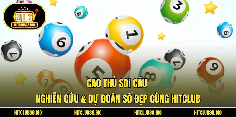 Cao Thủ Soi Cầu | Nghiên Cứu & Dự Đoán Số Đẹp Cùng HITCLUB