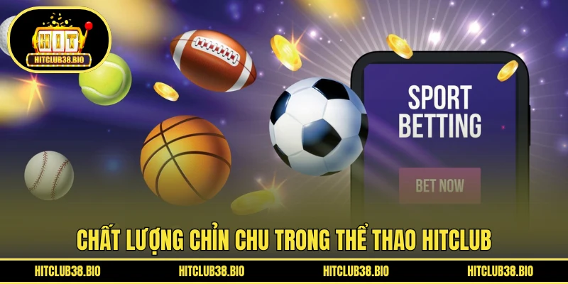 Chất lượng chỉn chu trong Thể Thao HITCLUB