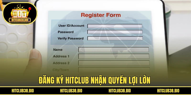 Đăng ký HITCLUB nhận quyền lợi lớn 
