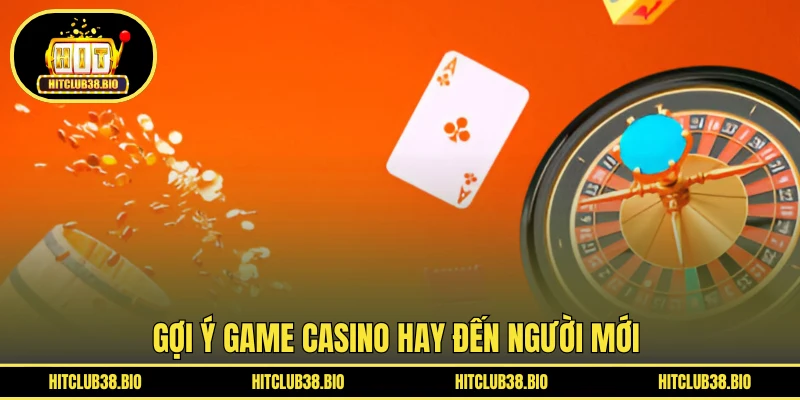 Gợi ý game Casino hay đến người mới 