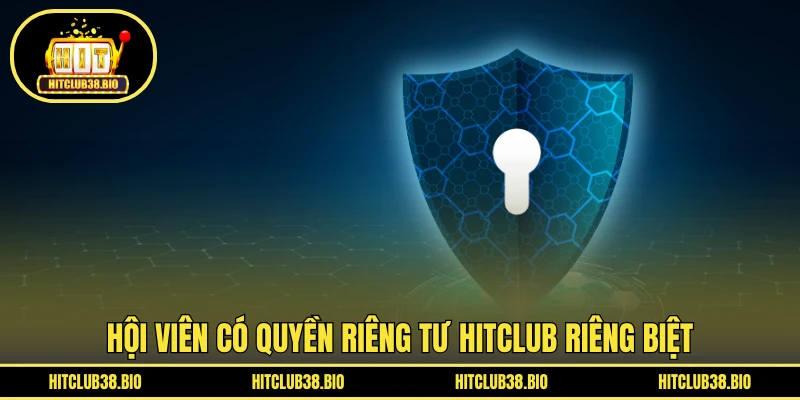Hội viên có quyền riêng tư HITCLUB riêng biệt