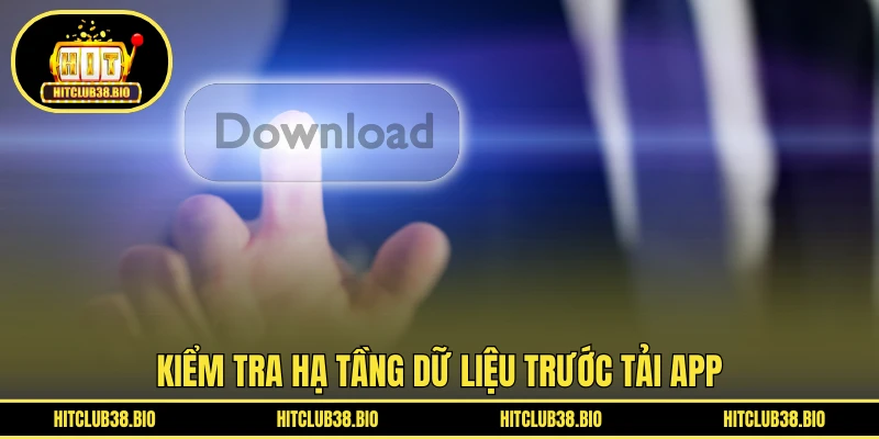 Kiểm tra hạ tầng dữ liệu trước tải app