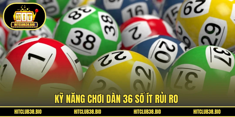 Kỹ năng chơi dàn 36 số ít rủi ro 