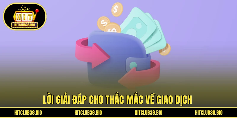 Lời giải đáp cho thắc mắc về giao dịch 