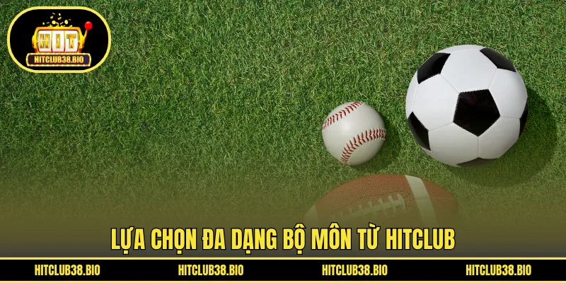 Lựa chọn đa dạng bộ môn từ HITCLUB