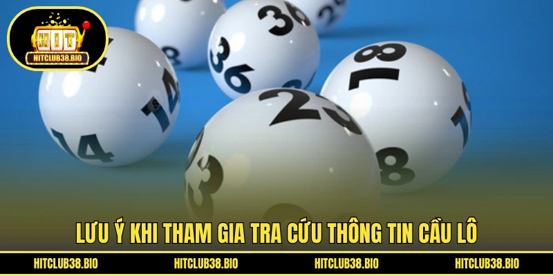 Lưu ý khi tham gia tra cứu thông tin cầu lô