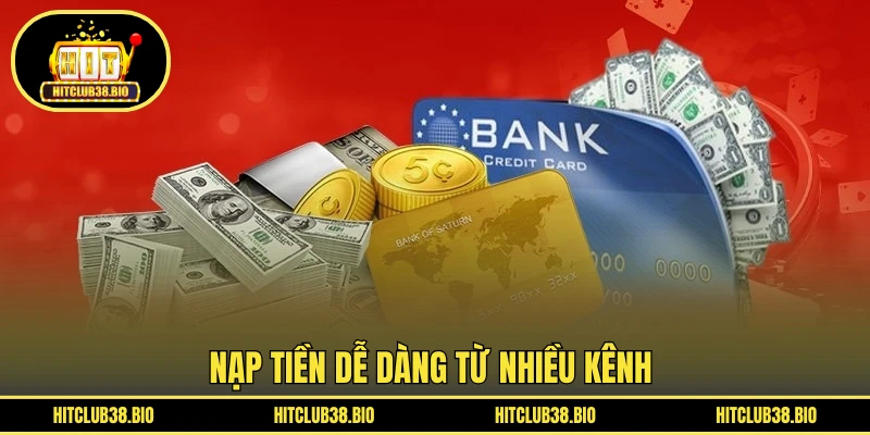 Nạp tiền dễ dàng từ nhiều kênh 