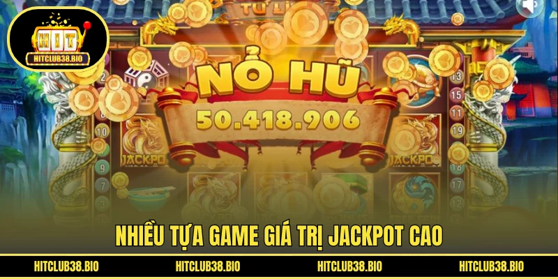 Nhiều tựa game giá trị Jackpot cao