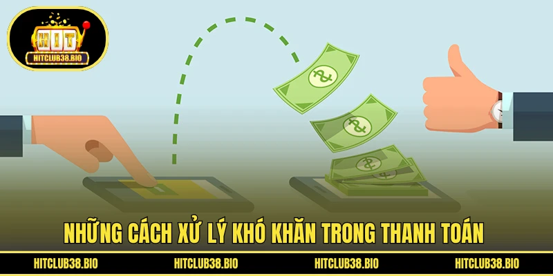 Những cách xử lý khó khăn trong thanh toán 