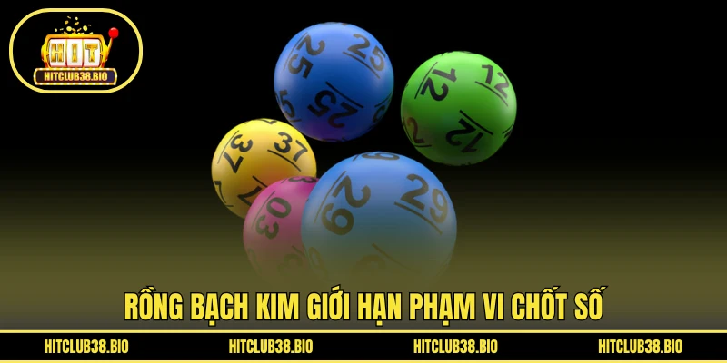 Rồng Bạch Kim giới hạn phạm vi chốt số