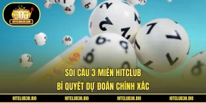 Soi Cầu 3 Miền HITCLUB | Bí Quyết Dự Đoán Chính Xác