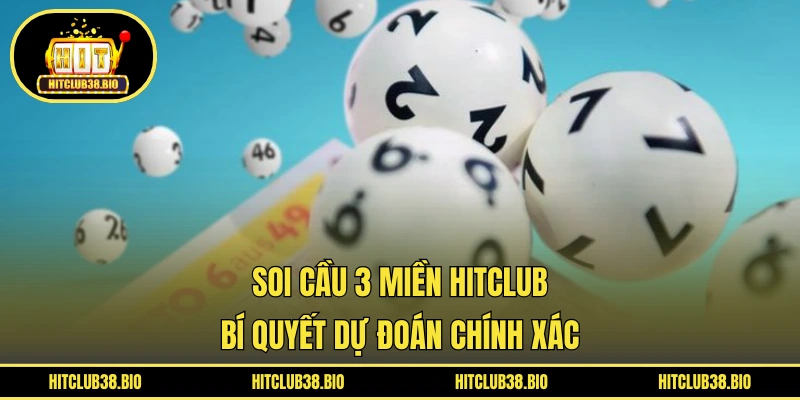 Soi Cầu 3 Miền HITCLUB | Bí Quyết Dự Đoán Chính Xác