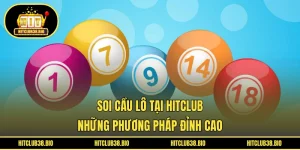 Soi Cầu Lô Tại HITCLUB | Những Phương Pháp Đỉnh Cao