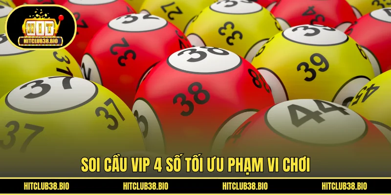 Soi cầu VIP 4 số tối ưu phạm vi chơi