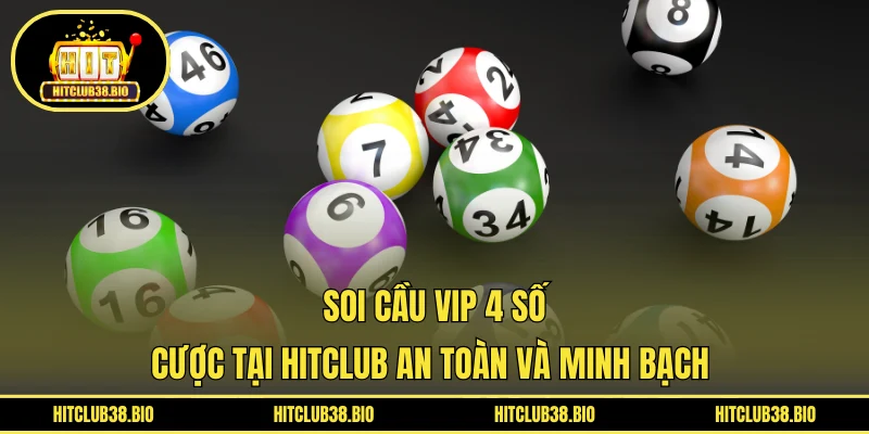 Soi Cầu VIP 4 Số | Cược Tại HITCLUB An Toàn Và Minh Bạch