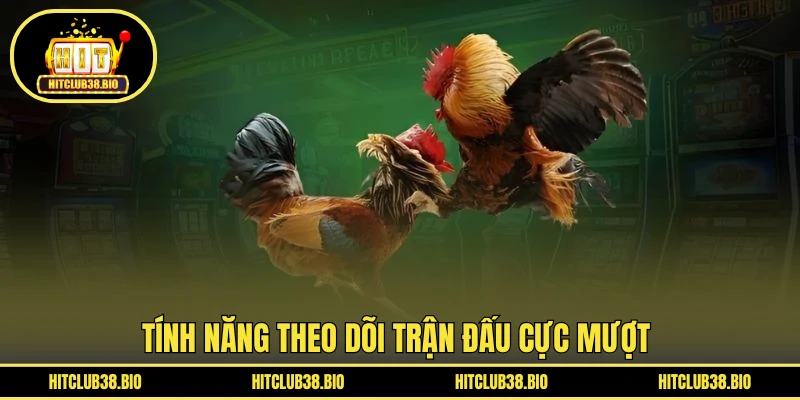 Tính năng theo dõi trận đấu cực mượt 