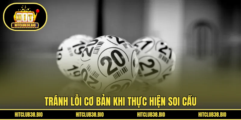 Tránh lỗi cơ bản khi thực hiện soi cầu