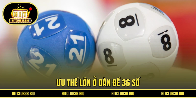 Ưu thế lớn ở dàn đề 36 số