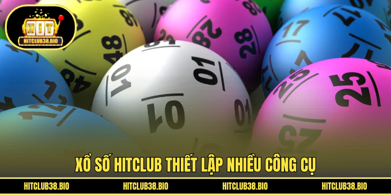 Xổ Số HITCLUB thiết lập nhiều công cụ