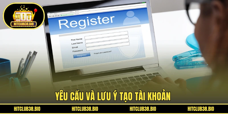 Yêu cầu và lưu ý tạo tài khoản 